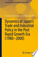 Dynamics of Japan's trade and industrial policy in the post rapid growth era (1980-2000)