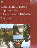 Committing to results : improving the effectiveness of HIV/AIDS assistance : an OED evaluation of the World Bank's assistance for HIV/AIDS control