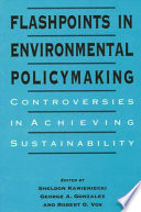 Flashpoints in environmental policymaking : controversies in achieving sustainability
