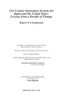 21st century innovation systems for Japan and the United States : lessons from a decade of change : report of a symposium