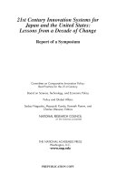 21st century innovation systems for Japan and the United States : lessons from a decade of change : report of a symposium