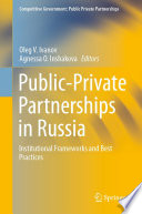 Public-private partnerships in Russia : institutional frameworks and best practices