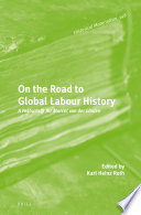 On the road to global labour history : a festschrift for Marcel van der Linden