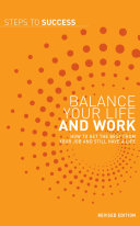Balance your life and work : how to get the best from your job and still have a life.