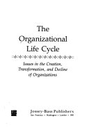 The Organizational life cycle : issues in the creation, transformation, and decline of organizations