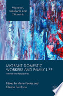 Migrant domestic workers and family life : international perspectives