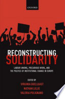 Reconstructing solidarity : labour unions, precarious work, and the politics of institutional change in Europe