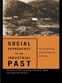 Social approaches to an industrial past : the archaeology and anthropology of mining