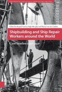 Shipbuilding and ship repair workers around the world : case studies 1950-2010