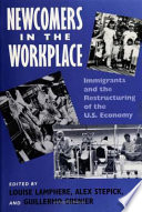 Newcomers in the workplace : immigrants and the restructuring of the U.S. economy