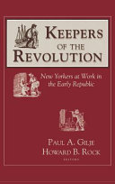 Keepers of the revolution : New Yorkers at work in the early republic /