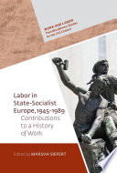 Labor in State Socialist Europe, 1945-1989 : Contributions to a Global History of Work