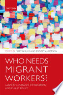 Who needs migrant workers? : labour shortages, immigration, and public policy
