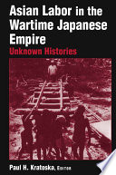 Asian labor in the wartime Japanese empire : unknown histories