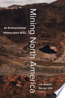 Mining North America : an environmental history since 1522