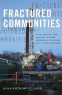 Fractured communities : risk, impacts, and protest against hydraulic fracking in U.S. Shale regions