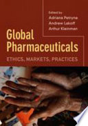 Global pharmaceuticals : ethics, markets, practices