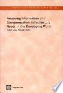 Financing information and communication infrastructure needs in the developing world : public and private roles.