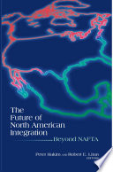 The future of North American integration : beyond NAFTA