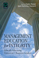 Management education for integrity : ethically educating tomorrow's business leaders