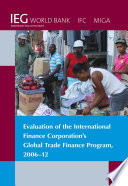 Evaluation of the International Finance Corporation's global trade finance program, 2006-12