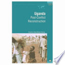 Uganda : Post-Conflict Reconstruction.