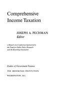 Comprehensive income taxation : a report of a conference sponsored by the Fund for Public Policy Research and the Brookings Institution