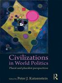 Civilizations in world politics : plural and pluralist perspectives