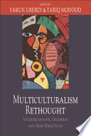 Multiculturalism rethought : interpretations, diemmas and new directions : essays in honour of Bhikhu Parekh
