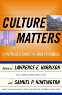 Culture matters : how values shape human progress