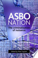 ASBO nation : the criminalisation of nuisance