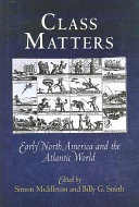 Class matters : early North America and the Atlantic world