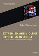 Extremism and violent extremism in Serbia : 21st century manifestations of an historical challenge