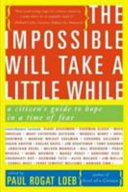 The impossible will take a little while : a citizen's guide to hope in a time of fear