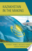 Kazakhstan in the making : legitimacy, symbols, and social changes