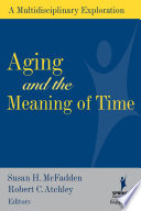 Aging and the meaning of time : a multidisciplinary exploration