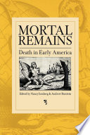 Mortal remains : death in early America