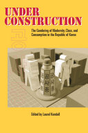 Under construction : the gendering of modernity, class, and consumption in the Republic of Korea