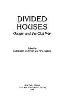 Divided houses : gender and the Civil War