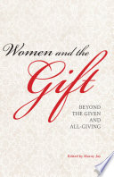 Women and the Gift : Beyond the Given and All-Giving
