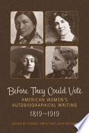 Before they could vote : American women's autobiographical writing, 1819-1919