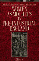Women as mothers in pre-industrial England : essays in memory of Dorothy McLaren