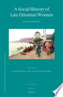 A social history of late Ottoman women : new perspectives