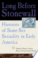 Long before Stonewall : histories of same-sex sexuality in early America