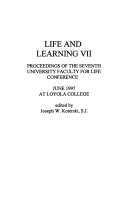 Life and learning VII : proceedings of the seventh University Faculty for Life Conference June 1997 at Loyola College