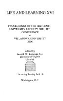 Life and learning XVI : proceedings of the sixteenth University Faculty for Life conference at Villanova University 2006