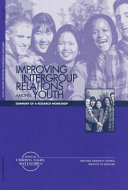 Improving Intergroup Relations among Youth : Summary of a Research Workshop.