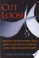 Cut loose : (mostly) older women talk about the end of (mostly) long-term relationships