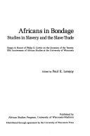 Africans in bondage : studies in slavery and the slave trade : essays in honor of Philip D. Curtin on the occasion of the twenty-fifth anniversary of African Studies at the University of Wisconsin