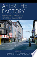 After the factory : reinventing America's industrial small cities